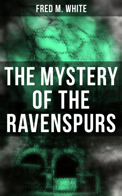 Fred M. White - The Mystery of the Ravenspurs