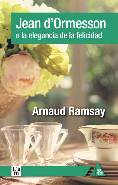 Arnaud Ramsay - Jean d'Ormesson o la elegancia de la felicidad