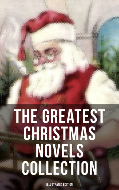 Лаймен Фрэнк Баум — The Greatest Christmas Novels Collection (Illustrated Edition)