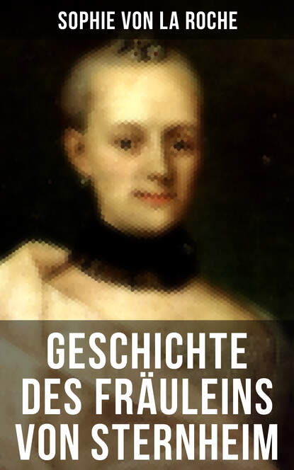 Sophie von La Roche - Geschichte des Fräuleins von Sternheim