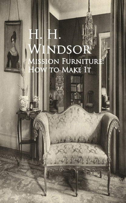 H. H. Windsor - Mission Furniture: How to Make It