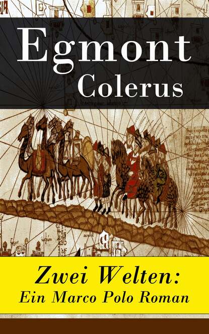 Egmont Colerus - Zwei Welten: Ein Marco Polo Roman