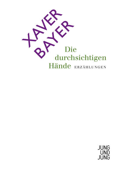 Xaver  Bayer - Die durchsichtigen Hände