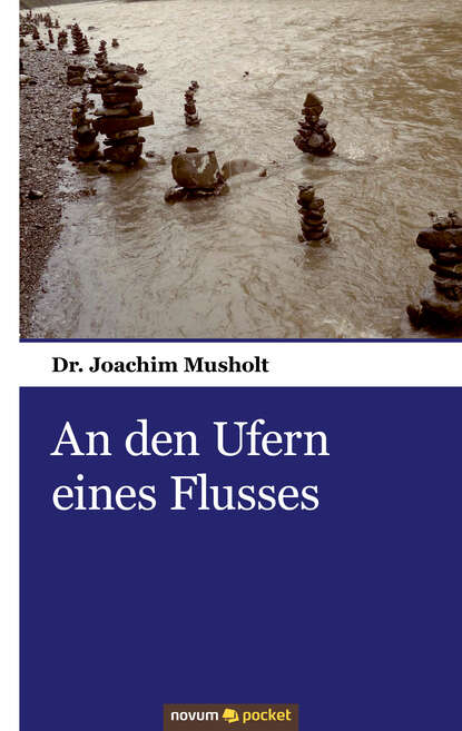 Dr. Joachim  Musholt - An den Ufern eines Flusses