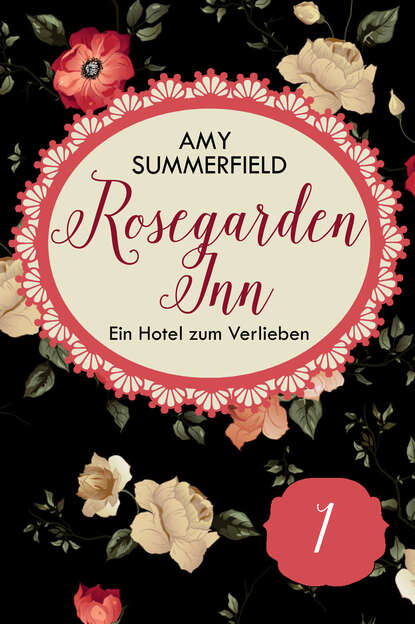 Rosegarden Inn - Ein Hotel zum Verlieben - Folge 1 (Amy Summerfield). 