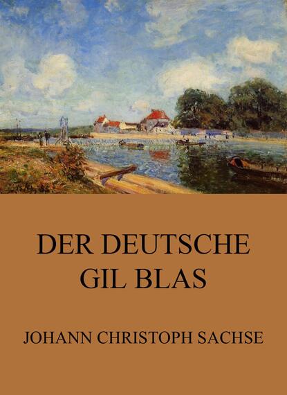 Johann Christoph Sachse - Der Deutsche Gil Blas