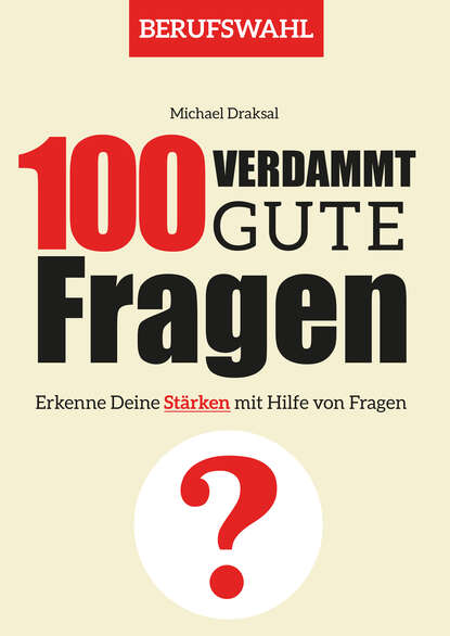 Michael  Draksal - 100 Verdammt gute Fragen – BERUFSWAHL