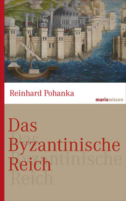 Reinhard Pohanka - Das Byzantinische Reich