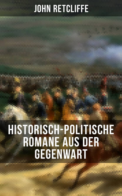John Retcliffe - John Retcliffe: Historisch-politische Romane aus der Gegenwart