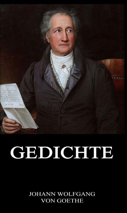 Johann Wolfgang von Goethe - Gedichte