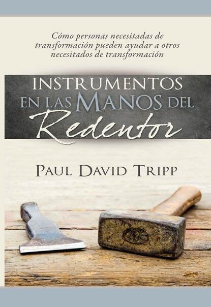 Paul David Tripp - Instrumentos en las manos del Redentor