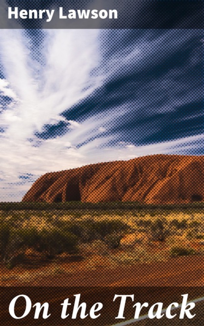 Henry  Lawson - On the Track