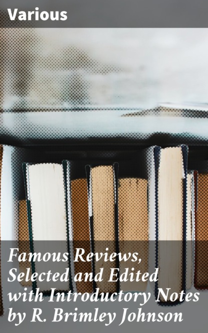 Various - Famous Reviews, Selected and Edited with Introductory Notes by R. Brimley Johnson