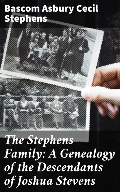 

The Stephens Family: A Genealogy of the Descendants of Joshua Stevens