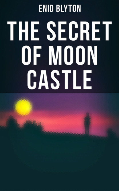 Enid blyton - The Secret of Moon Castle