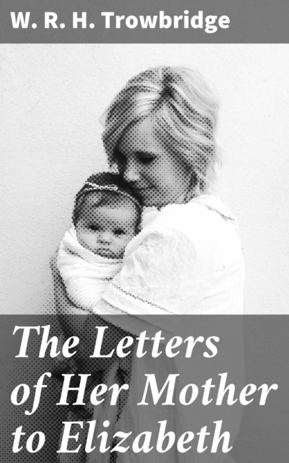 

The Letters of Her Mother to Elizabeth