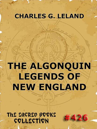 Charles Godfrey Leland - The Algonquin Legends Of New England