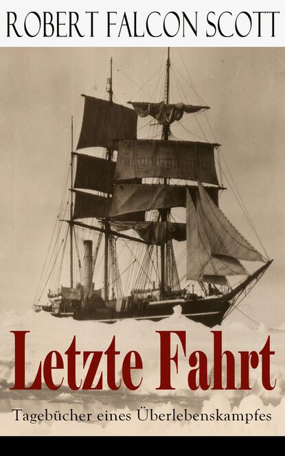 Robert Falcon Scott - Letzte Fahrt: Tagebücher eines Überlebenskampfes