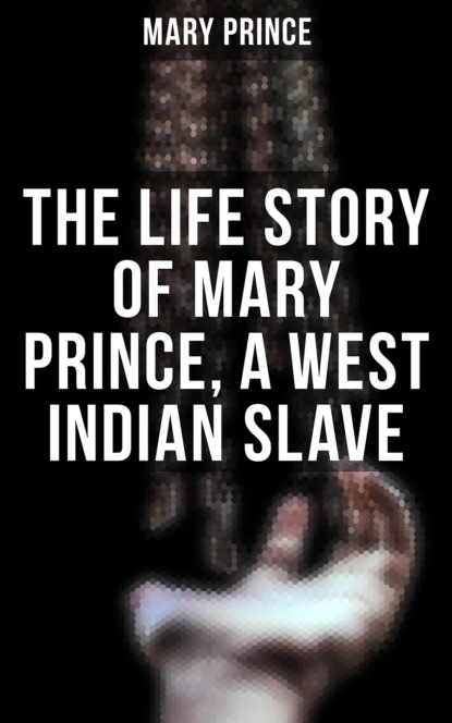 

The Life Story of Mary Prince, a West Indian Slave