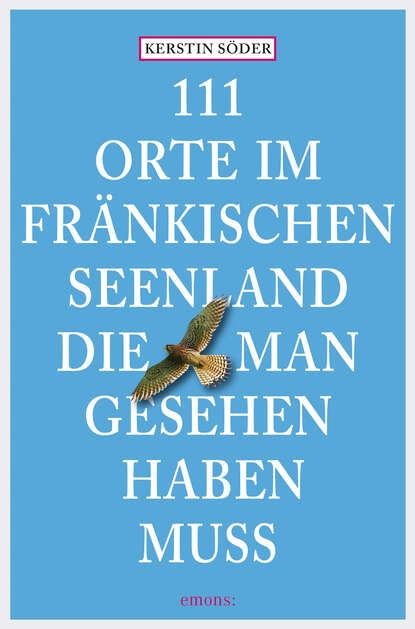 111 Orte im Fränkischen Seenland, die man gesehen haben muss (Kerstin Söder). 