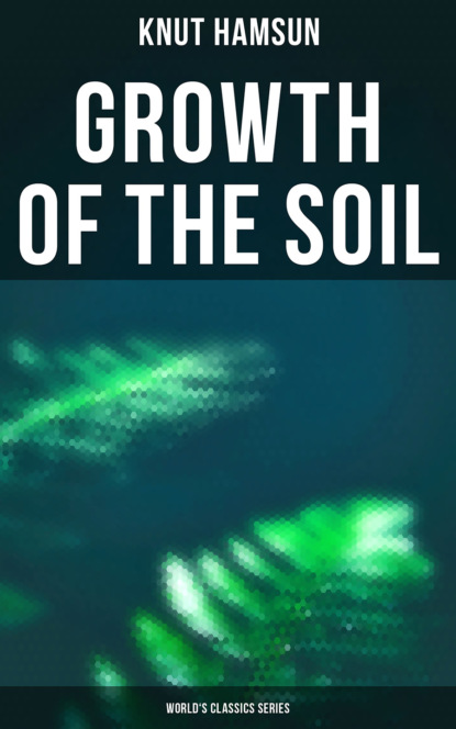 Knut Hamsun - Growth of the Soil (World's Classics Series)