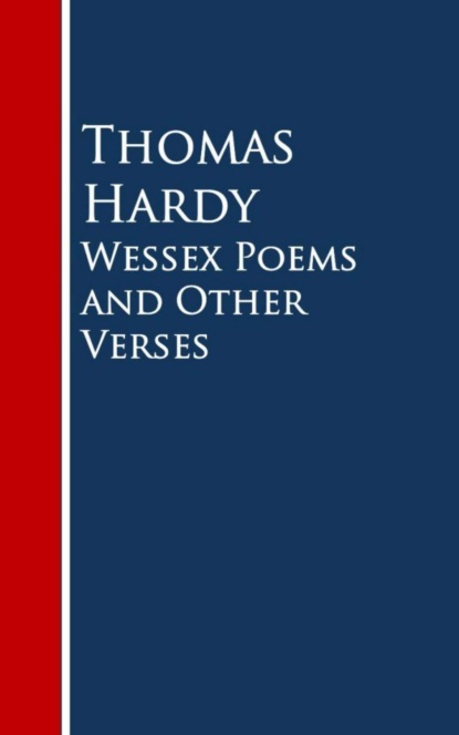 Томас Харди - Wessex Poems and Other Verses