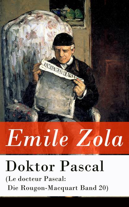 Emile Zola — Doktor Pascal (Le docteur Pascal: Die Rougon-Macquart Band 20)