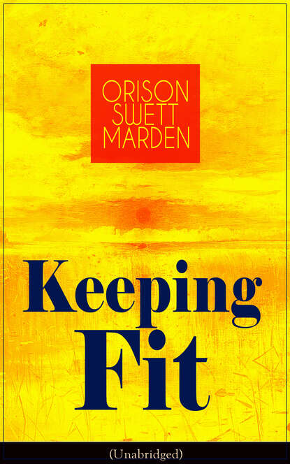 Orison Swett Marden - Keeping Fit (Unabridged)