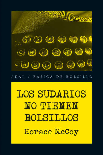 Horace  McCoy - Los sudarios no tienen bolsillos