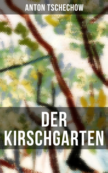Anton Tschechow - Der Kirschgarten