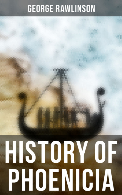 George Rawlinson - History of Phoenicia