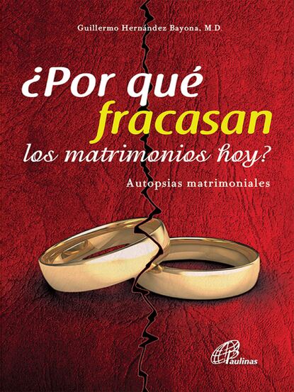 ¿Por qué fracasan los matrimonios hoy? (Guillermo Hernández Bayona M.D). 