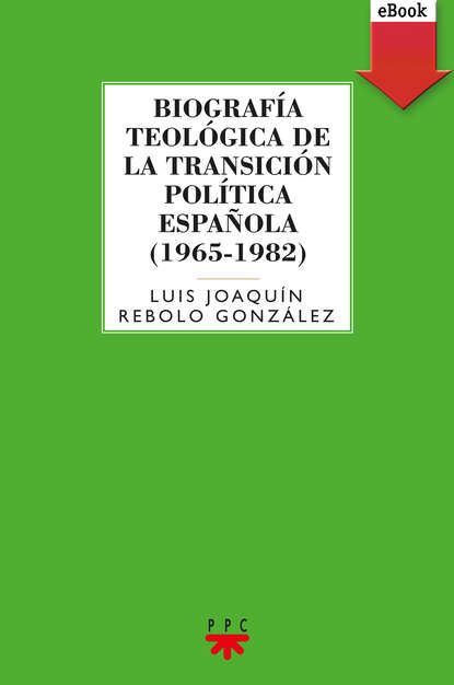 

Biografía teológica de la transición política española (1965-1982)