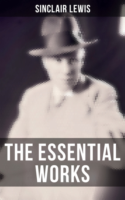 Sinclair Lewis - The Essential Works of Sinclair Lewis
