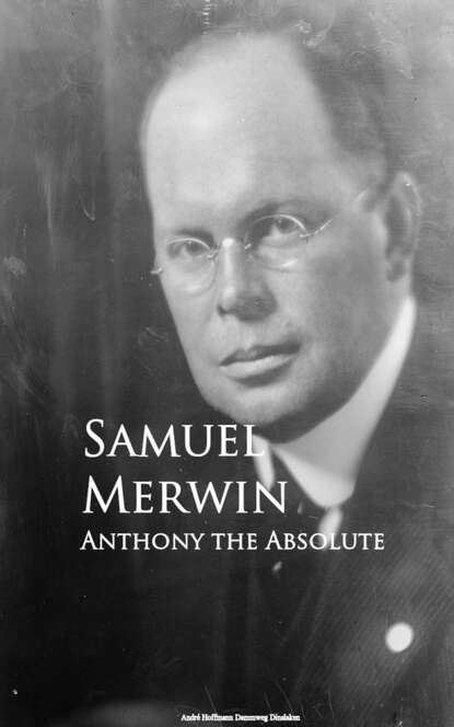 Samuel  Merwin - Anthony the Absolute