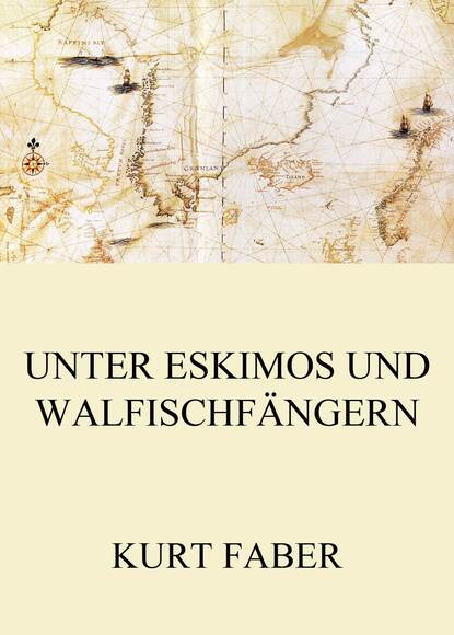 Kurt Faber - Unter Eskimos und Walfischfängern