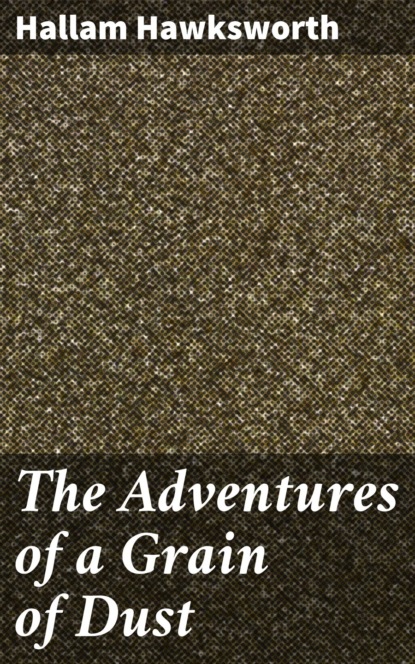 

The Adventures of a Grain of Dust