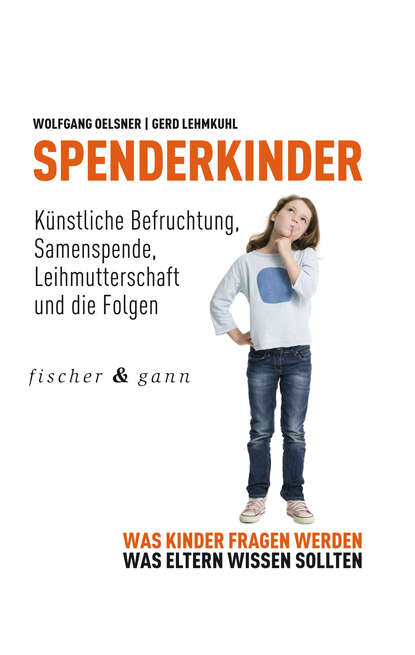 

Spenderkinder - Künstliche Befruchtung, Samenspende, Leihmutterschaft und die Folgen