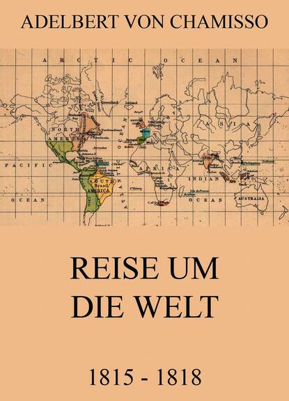 Adelbert von Chamisso - Reise um die Welt (1815 - 1818)