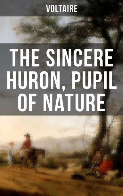 Voltaire - The Sincere Huron, Pupil of Nature