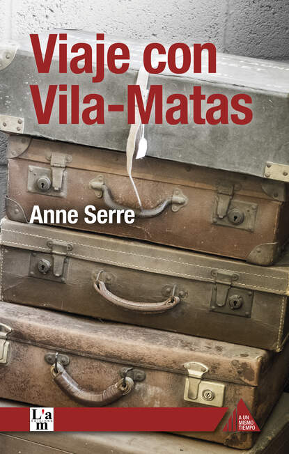 Anne Serre - Viaje con Vila-Matas