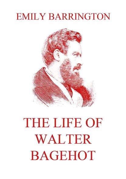 

The Life of Walter Bagehot
