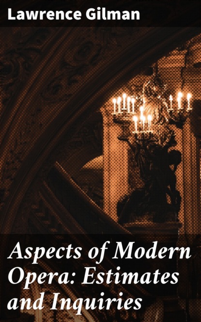 

Aspects of Modern Opera: Estimates and Inquiries