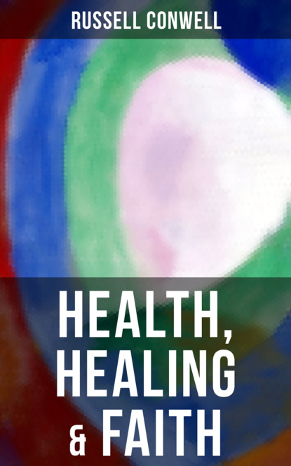 Russell Herman Conwell - Health, Healing & Faith
