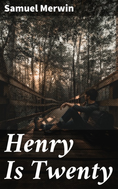 Samuel  Merwin - Henry Is Twenty