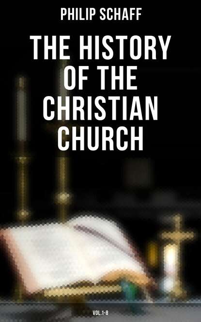 Philip Schaff - The History of the Christian Church: Vol.1-8