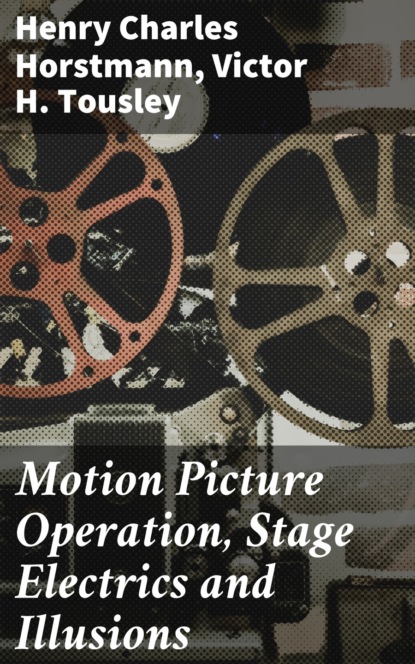 

Motion Picture Operation, Stage Electrics and Illusions