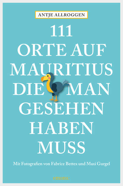 111 Orte auf Mauritius, die man gesehen haben muss (Antje Allroggen). 