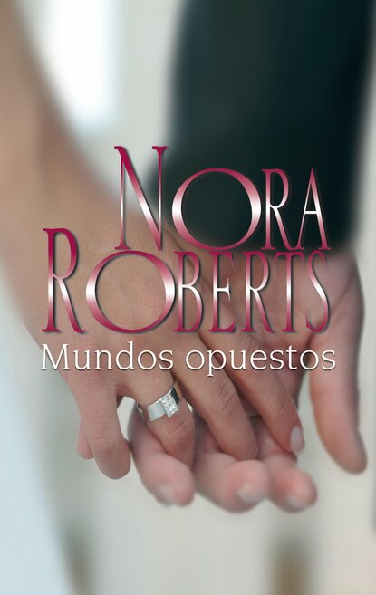 Нора Робертс - Mundos opuestos