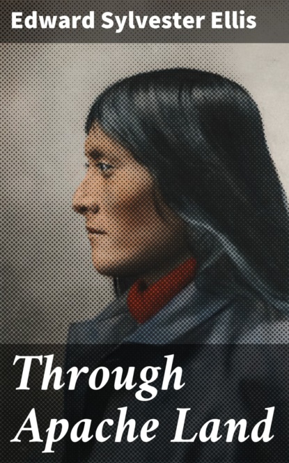 Edward Sylvester Ellis - Through Apache Land